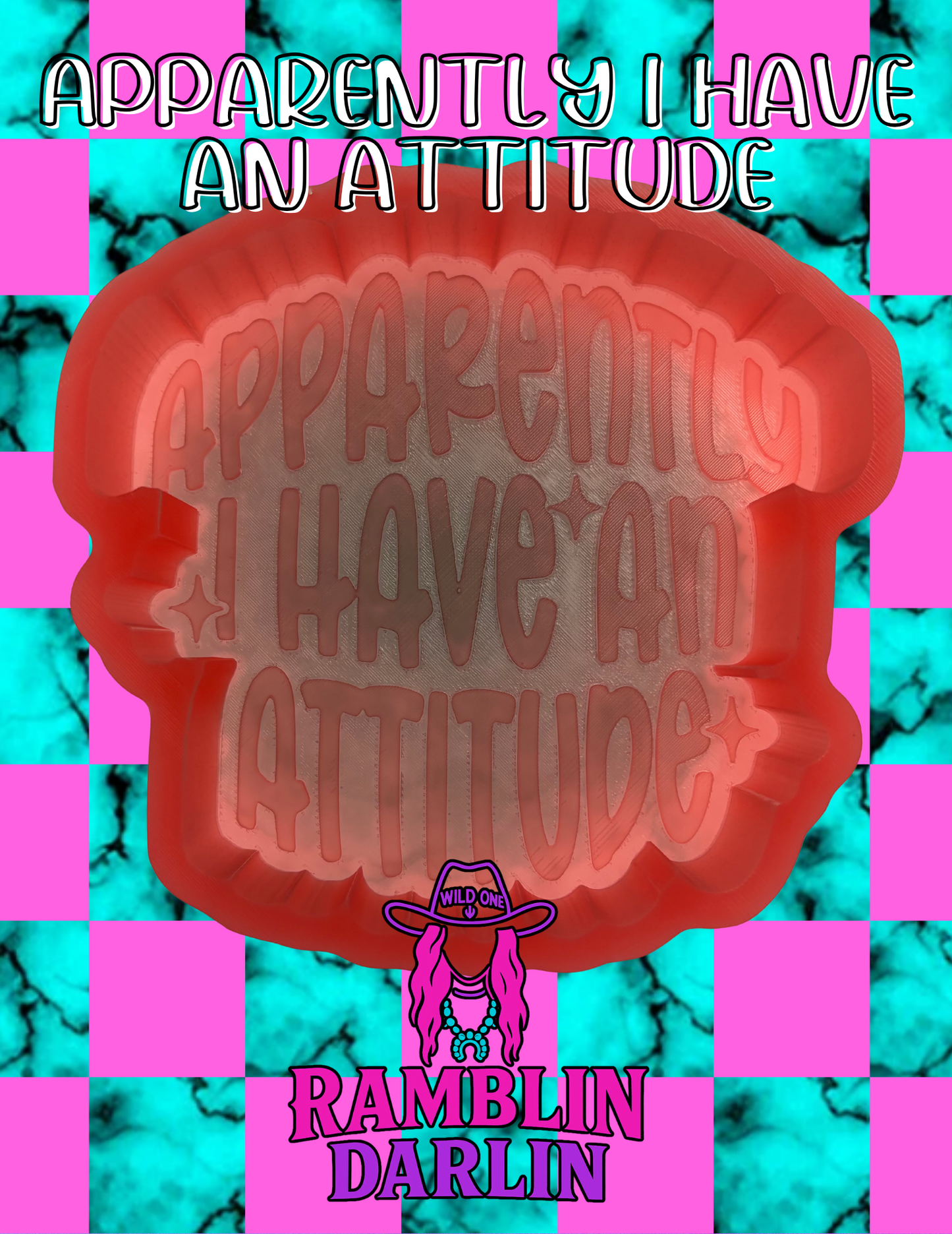 Apparently I Have An Attitude Mold