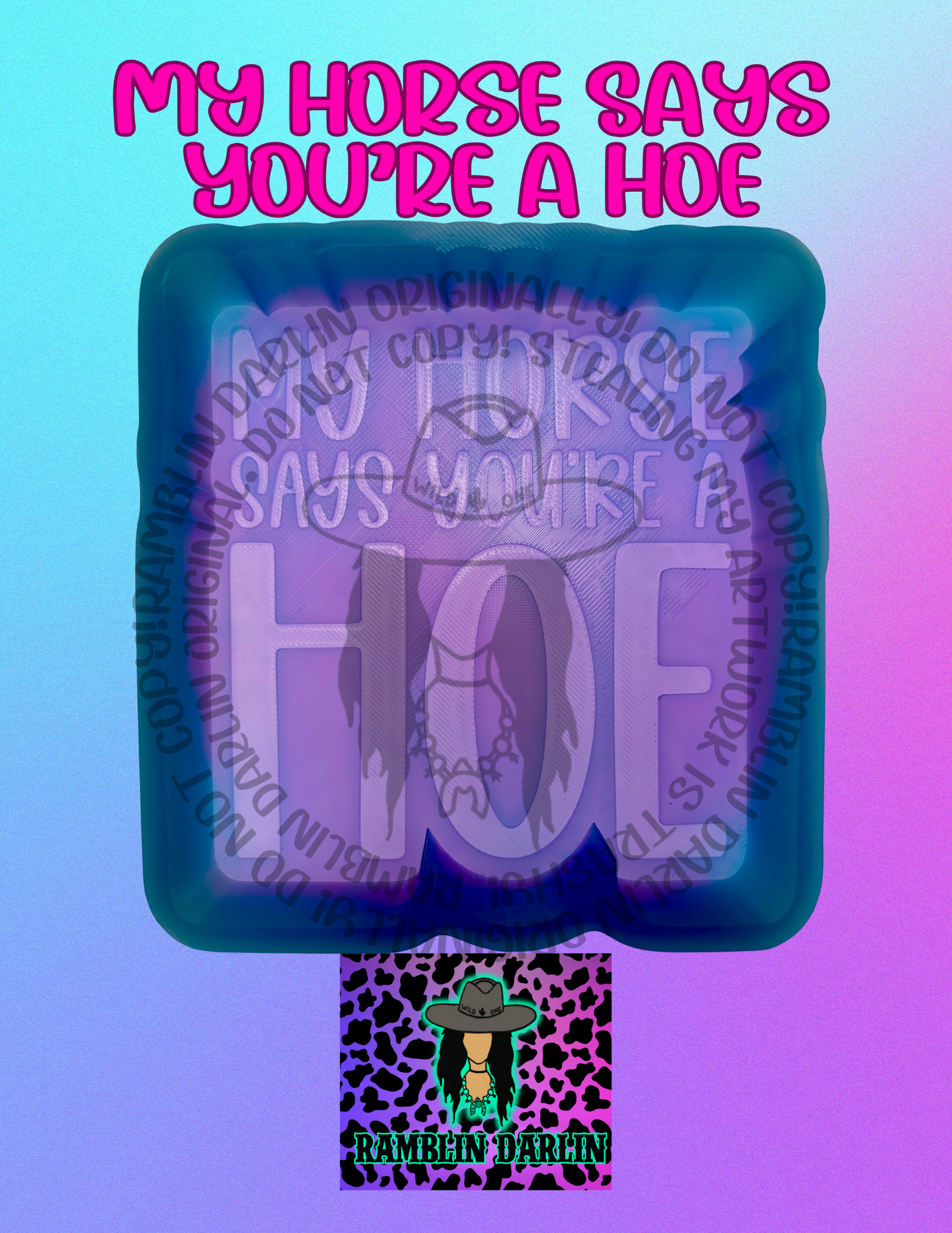 My Horse Says You’re a Hoe Mold