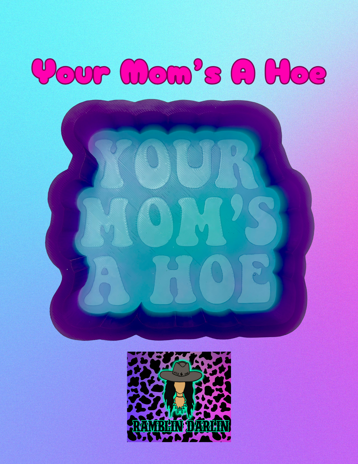 Your Mom’s A Hoe Mold