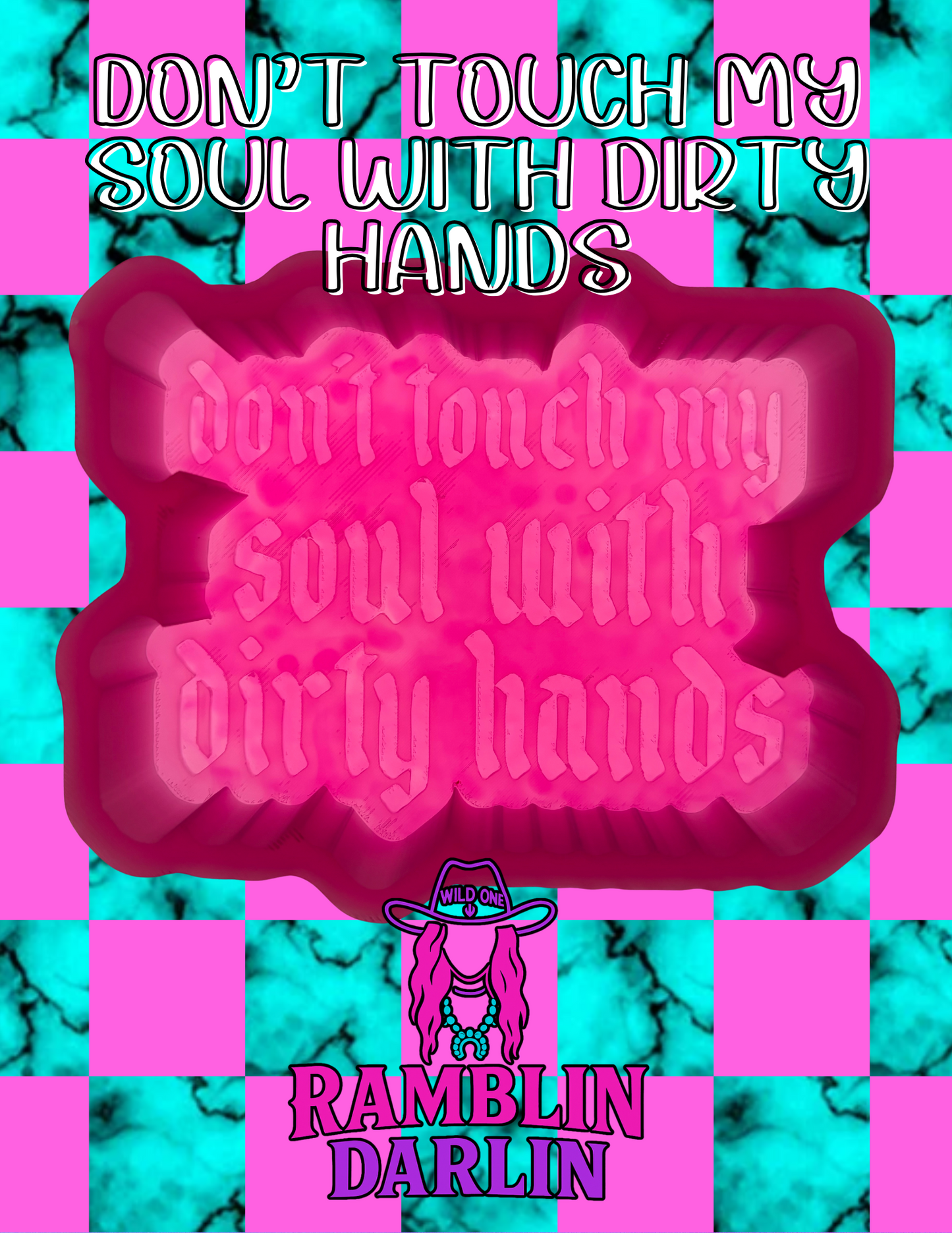 Don't Touch My Soul With Dirty Hands Mold