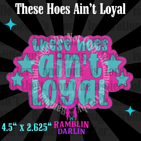 These Hoes Ain't Loyal Mold