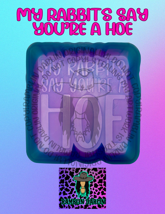 My Ranbits Say You’re a Hoe Mold