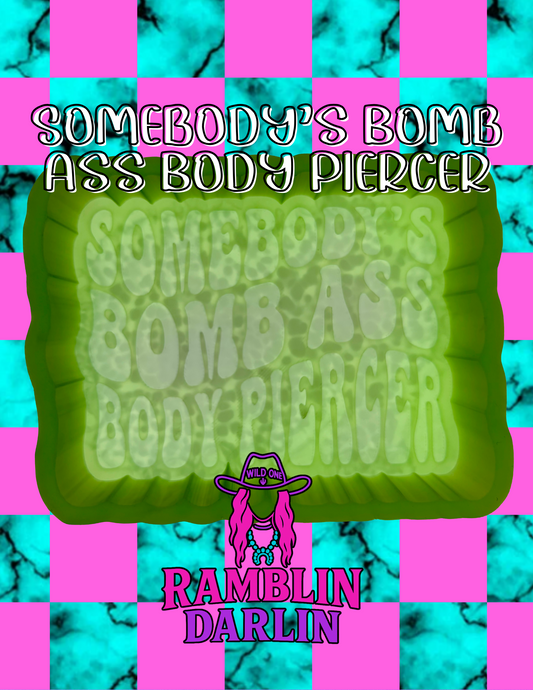 Somebody’s Bomb Ass Body Piercer Mold
