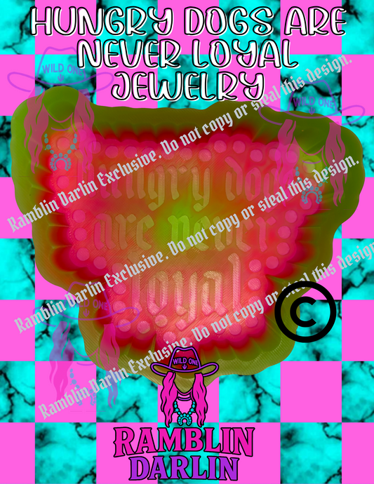 Hungry Dogs Are Never Loyal Jewelry Mold ©️