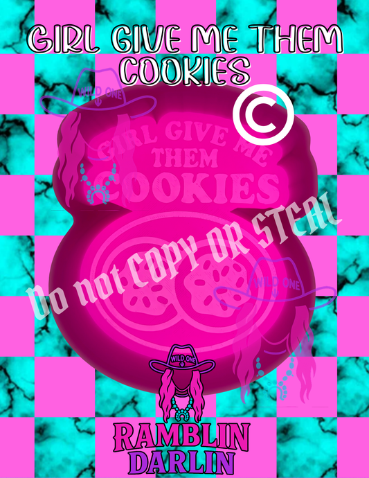 Girl Give Me Them Cookies Mold ©️