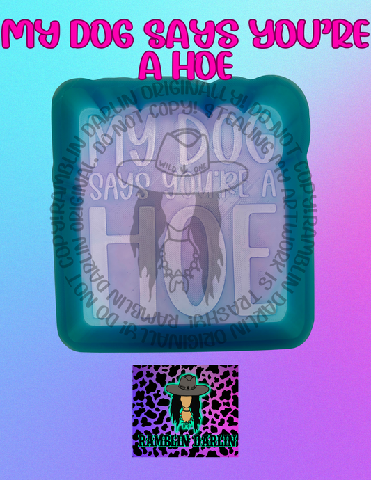My Dog Says You’re a Hoe Mold