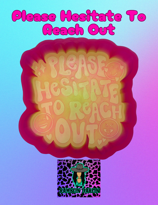 Please Hesitate to Reach Out Mold