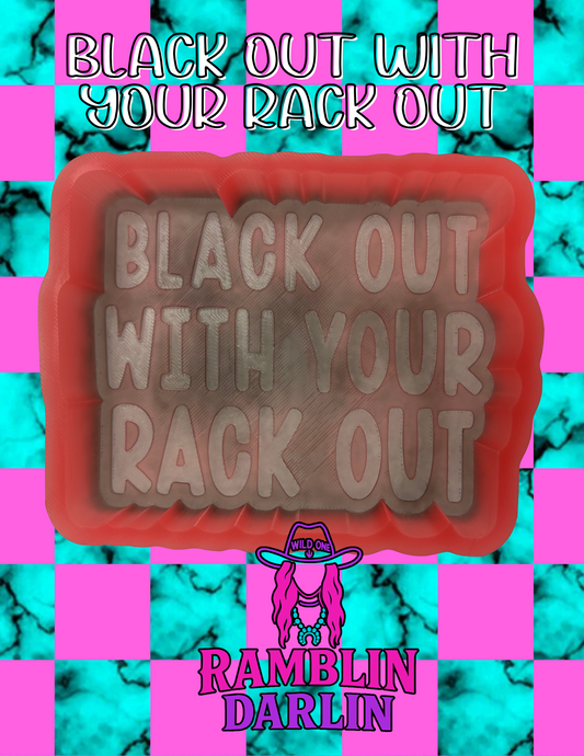 Black Out With Your Rack Out Mold
