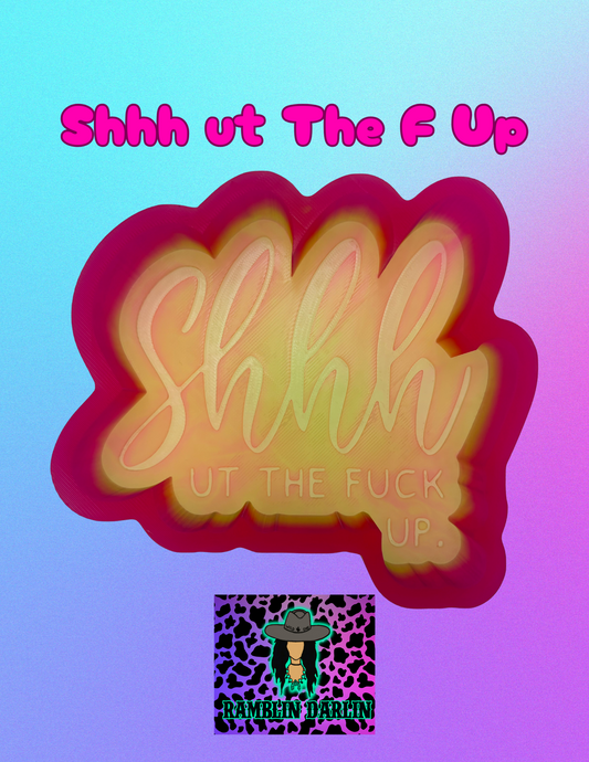 Shhh ut the F Up Mold