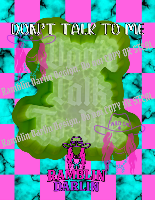 Don't Talk To Me Mold ©️