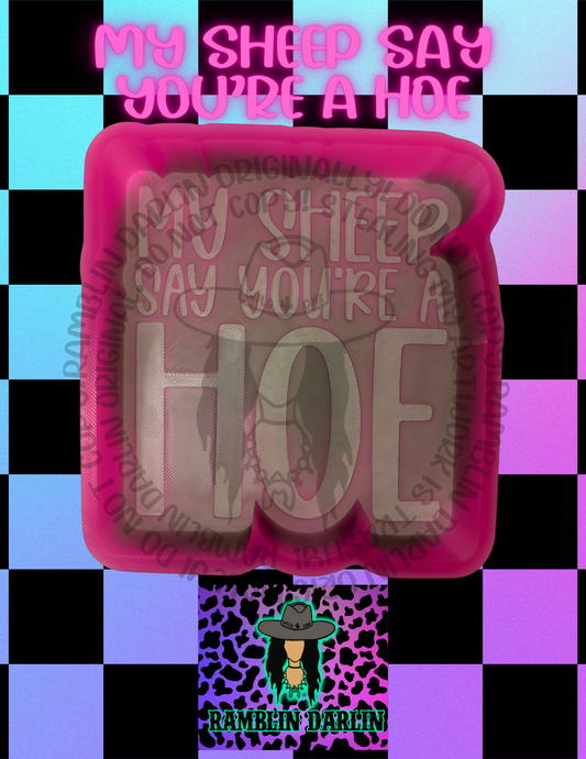 My Sheep Say You’re A Hoe Mold ©️