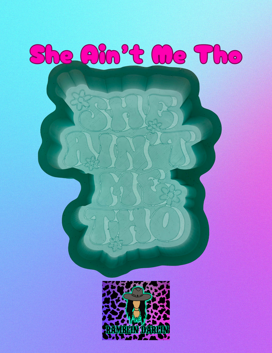 She Ain’t Me Tho Mold