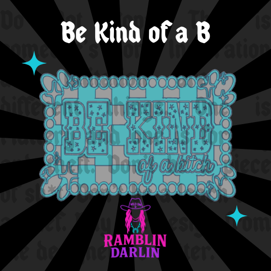 Be Kind of a B Mold