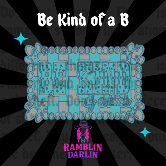 Be Kind of a B Mold