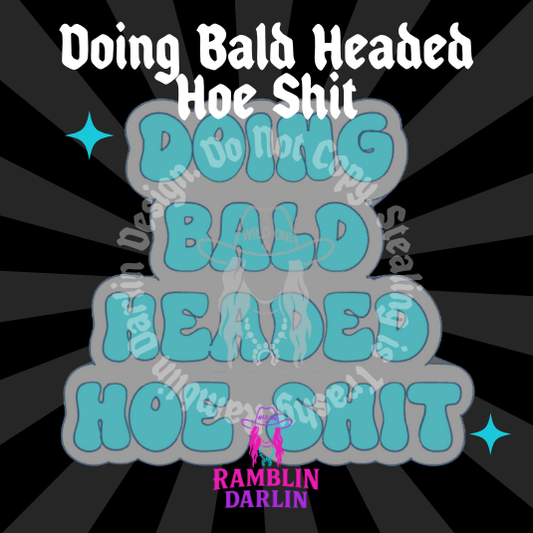 Doing Bald Headed Hoe Shit Mold