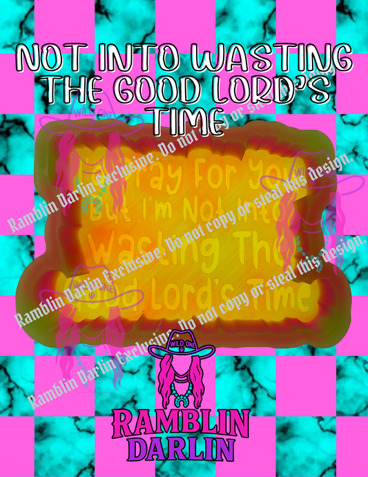 Not Into Wasting The Good Lord's Time Mold