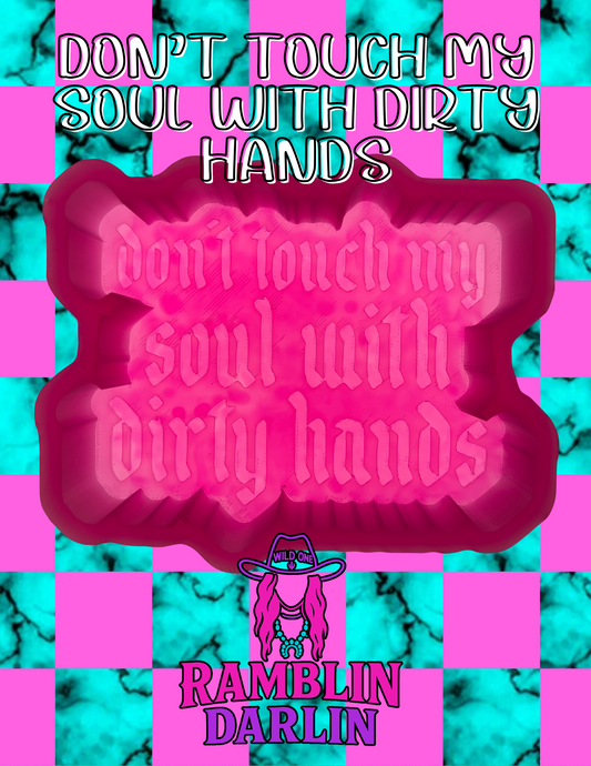 Don't Touch My Soul With Dirty Hands Mold