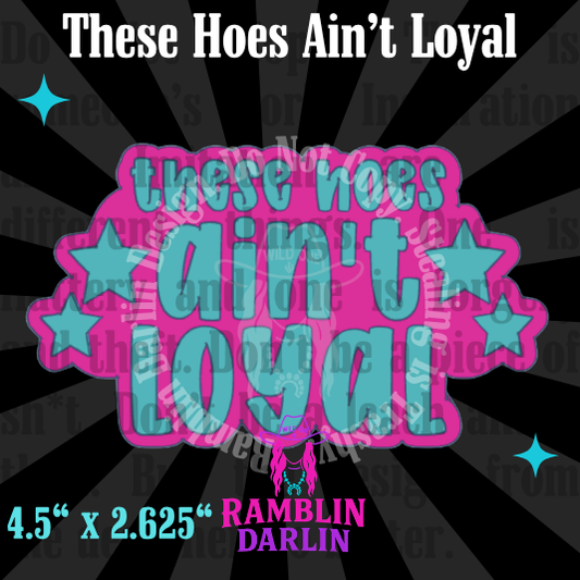 These Hoes Ain't Loyal Mold